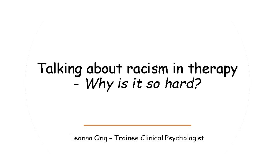 Talking about racism in therapy - Why is it so hard? Leanna Ong –