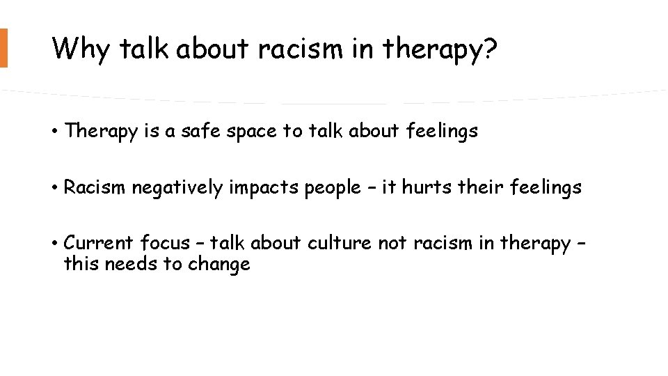 Why talk about racism in therapy? • Therapy is a safe space to talk