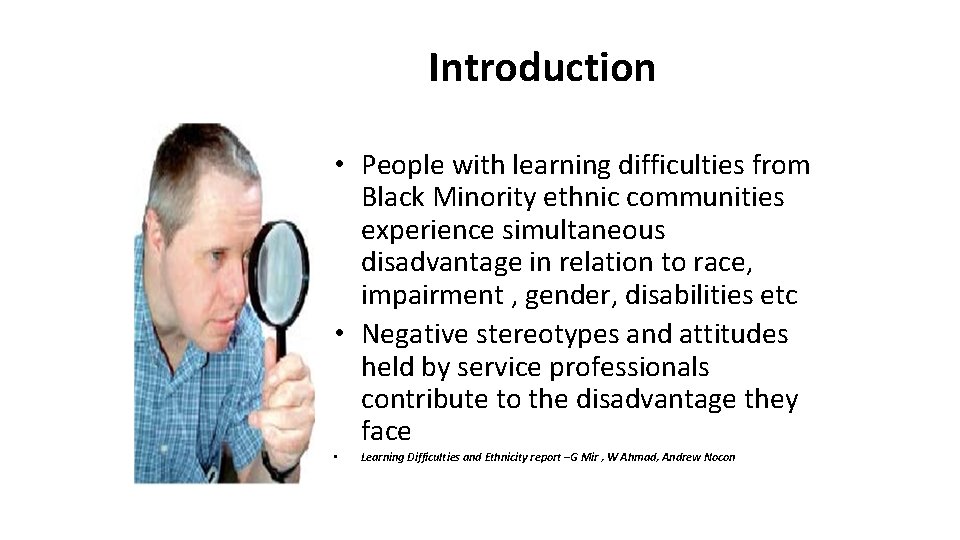 Introduction • People with learning difficulties from Black Minority ethnic communities experience simultaneous disadvantage