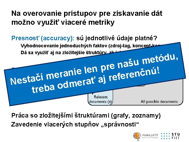 Na overovanie prístupov pre získavanie dát možno využiť viaceré metriky Presnosť (accuracy): sú jednotlivé