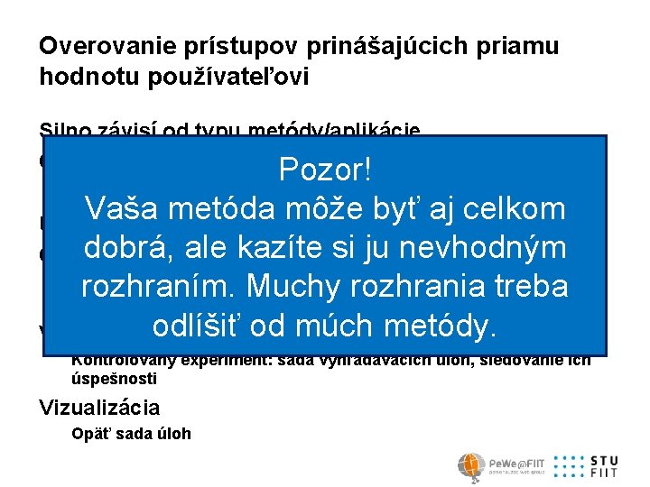 Overovanie prístupov prinášajúcich priamu hodnotu používateľovi Silno závisí od typu metódy/aplikácie Často potreba referenčnej