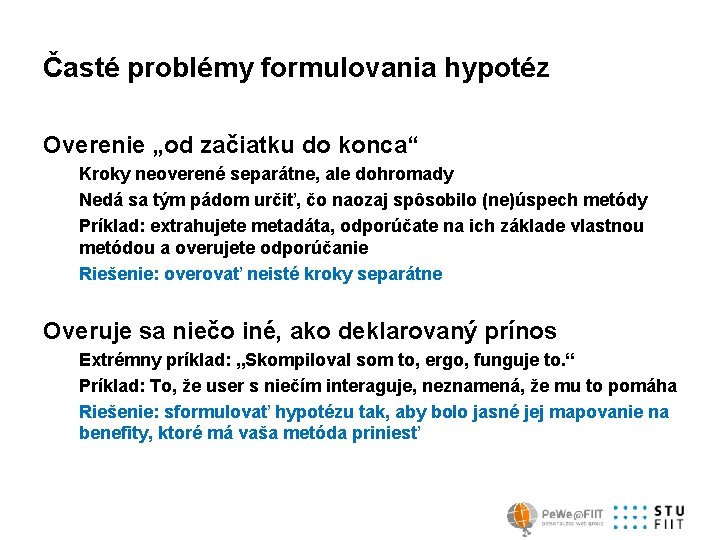 Časté problémy formulovania hypotéz Overenie „od začiatku do konca“ Kroky neoverené separátne, ale dohromady