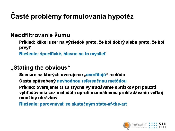 Časté problémy formulovania hypotéz Neodfiltrovanie šumu Príklad: klikol user na výsledok preto, že bol
