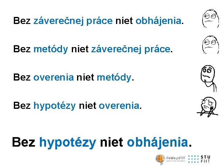 Bez záverečnej práce niet obhájenia. Bez metódy niet záverečnej práce. Bez overenia niet metódy.