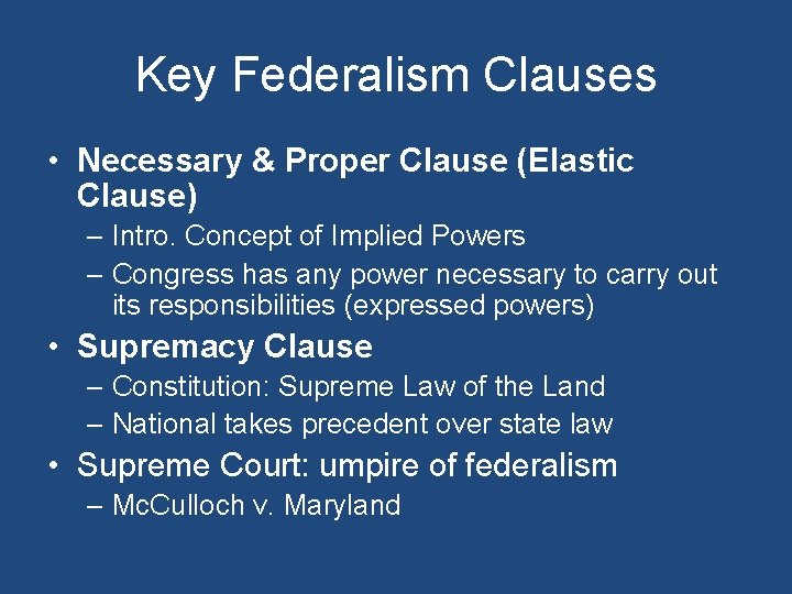 Key Federalism Clauses • Necessary & Proper Clause (Elastic Clause) – Intro. Concept of