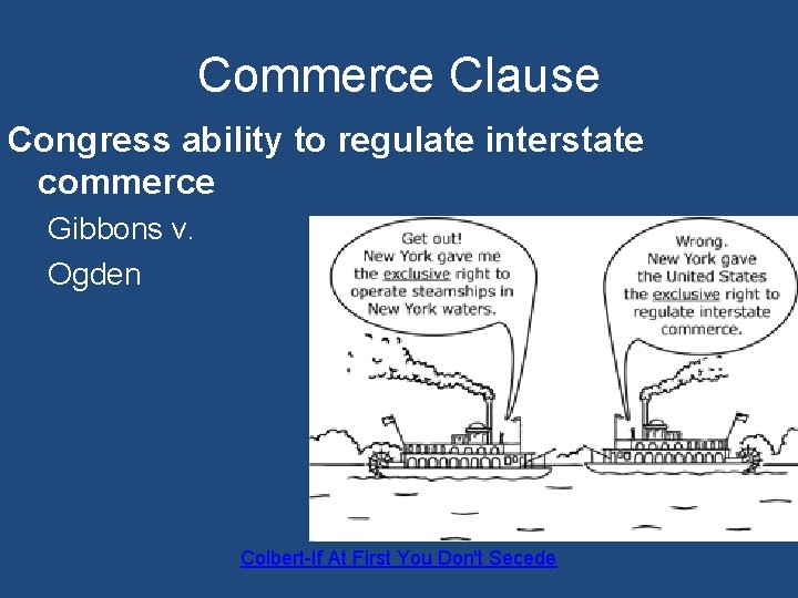 Commerce Clause Congress ability to regulate interstate commerce Gibbons v. Ogden Colbert-If At First