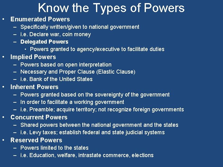 Know the Types of Powers • Enumerated Powers – Specifically written/given to national government