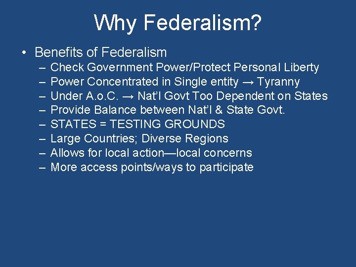 Why Federalism? • Benefits of Federalism – – – – Check Government Power/Protect Personal