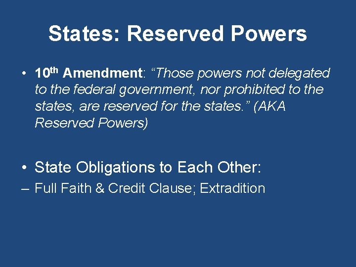 States: Reserved Powers • 10 th Amendment: “Those powers not delegated to the federal