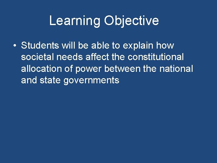 Learning Objective • Students will be able to explain how societal needs affect the