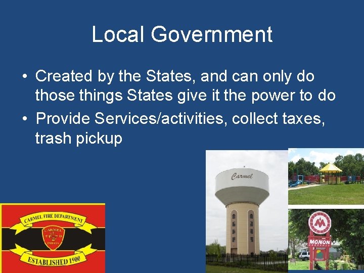 Local Government • Created by the States, and can only do those things States