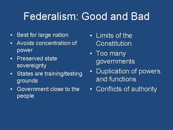 Federalism: Good and Bad • Best for large nation • Avoids concentration of power