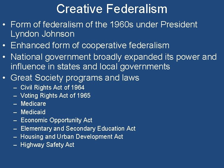 Creative Federalism • Form of federalism of the 1960 s under President Lyndon Johnson