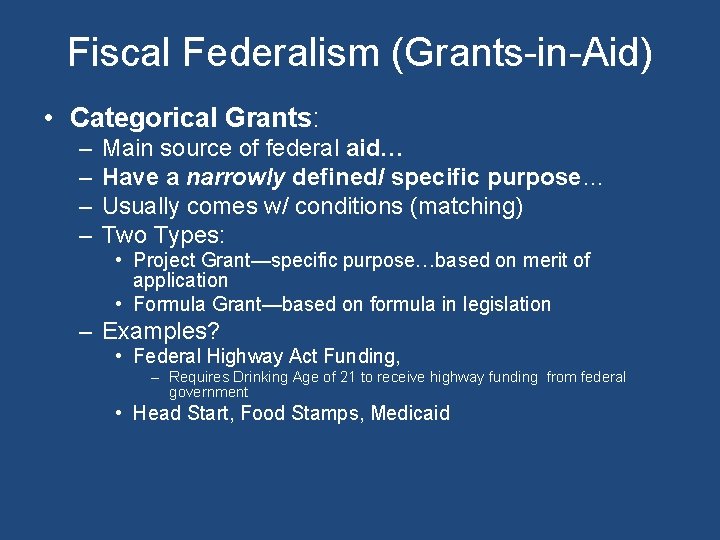 Fiscal Federalism (Grants-in-Aid) • Categorical Grants: – – Main source of federal aid… Have