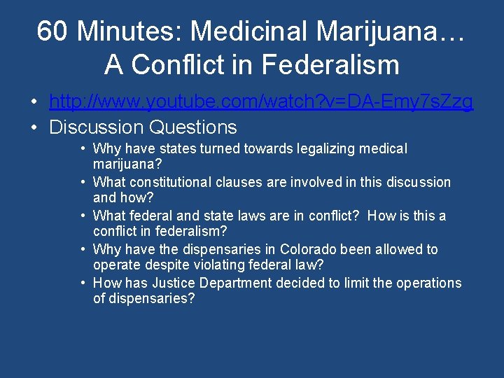 60 Minutes: Medicinal Marijuana… A Conflict in Federalism • http: //www. youtube. com/watch? v=DA-Emy