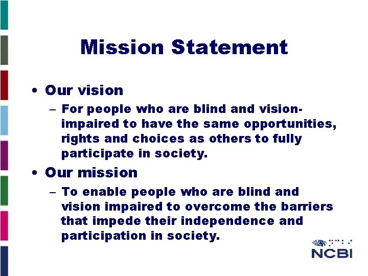 Mission Statement • Our vision – For people who are blind and visionimpaired to