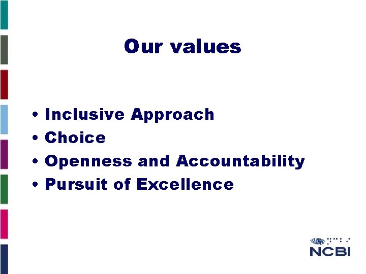 Our values • • Inclusive Approach Choice Openness and Accountability Pursuit of Excellence 