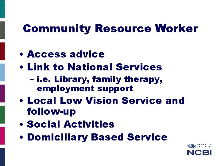 Community Resource Worker • Access advice • Link to National Services – i. e.