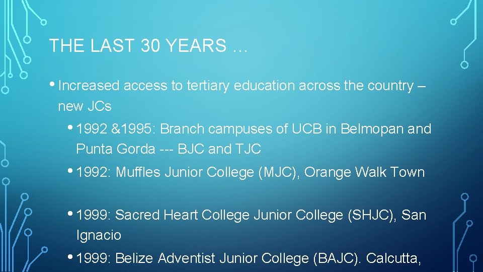 THE LAST 30 YEARS … • Increased access to tertiary education across the country