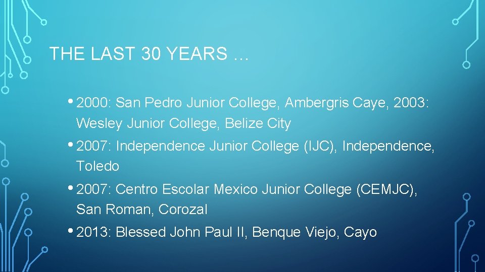 THE LAST 30 YEARS … • 2000: San Pedro Junior College, Ambergris Caye, 2003: