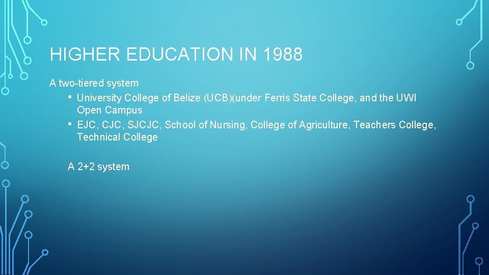 HIGHER EDUCATION IN 1988 A two-tiered system • University College of Belize (UCB)(under Ferris