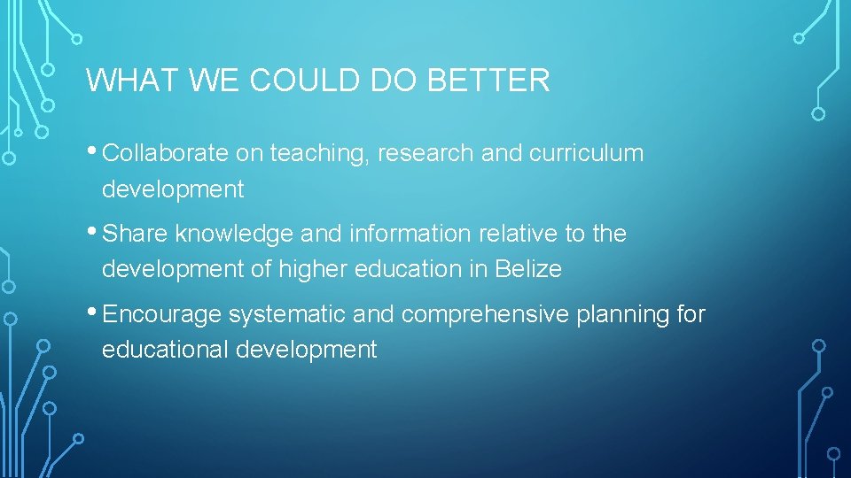 WHAT WE COULD DO BETTER • Collaborate on teaching, research and curriculum development •