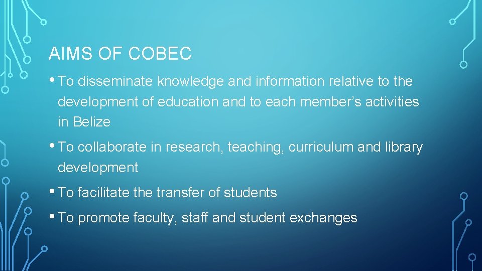 AIMS OF COBEC • To disseminate knowledge and information relative to the development of