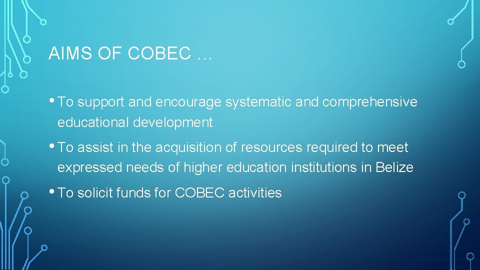 AIMS OF COBEC … • To support and encourage systematic and comprehensive educational development