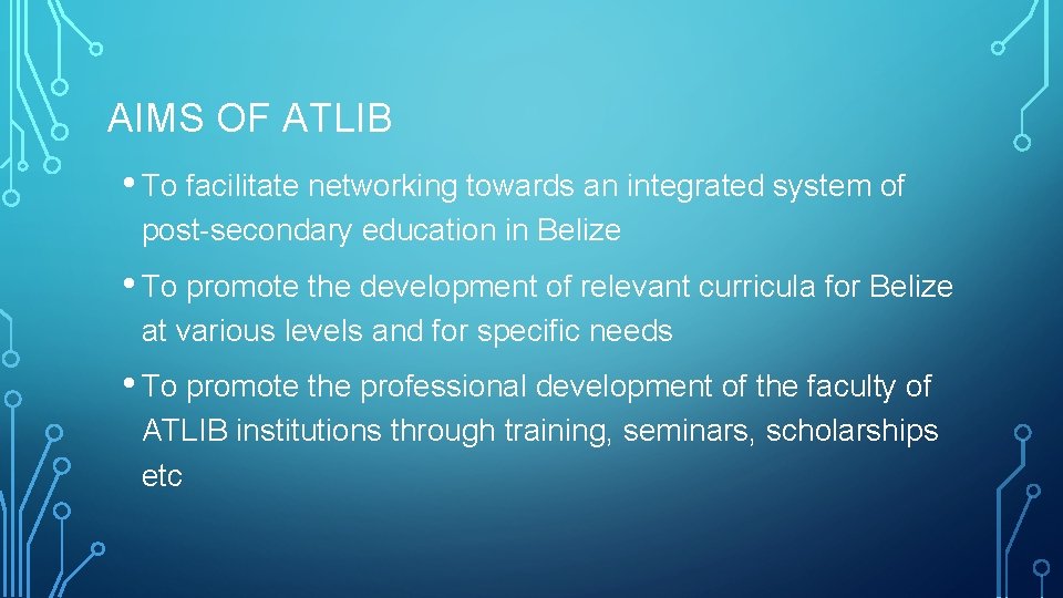 AIMS OF ATLIB • To facilitate networking towards an integrated system of post-secondary education