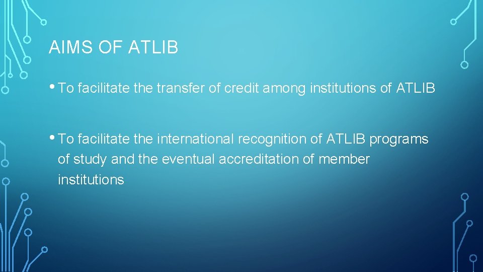 AIMS OF ATLIB • To facilitate the transfer of credit among institutions of ATLIB