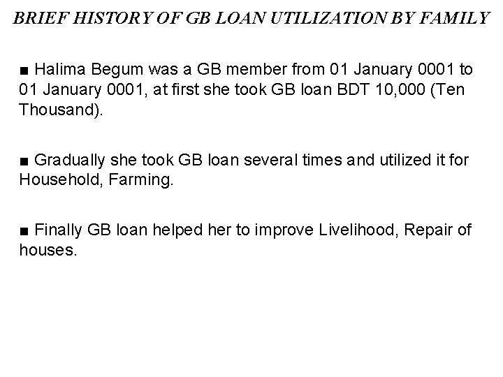 BRIEF HISTORY OF GB LOAN UTILIZATION BY FAMILY ■ Halima Begum was a GB
