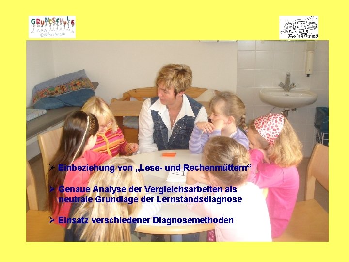 Ø Einbeziehung von „Lese- und Rechenmüttern“ Ø Genaue Analyse der Vergleichsarbeiten als neutrale Grundlage