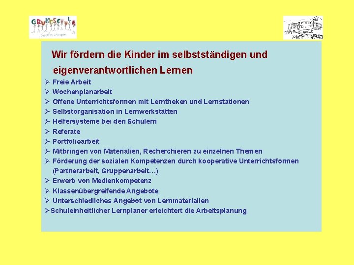 Wir fördern die Kinder im selbstständigen und eigenverantwortlichen Lernen Ø Freie Arbeit Ø Wochenplanarbeit