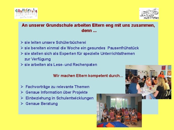 An unserer Grundschule arbeiten Eltern eng mit uns zusammen, denn. . . Ø sie