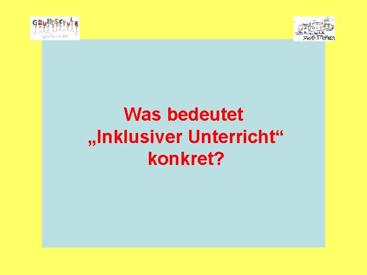 Was bedeutet „Inklusiver Unterricht“ konkret? 