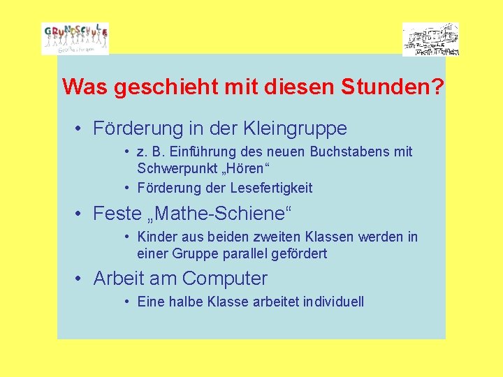 Was geschieht mit diesen Stunden? • Förderung in der Kleingruppe • z. B. Einführung