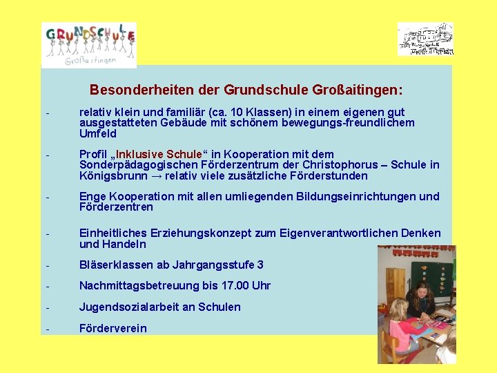 Besonderheiten der Grundschule Großaitingen: - relativ klein und familiär (ca. 10 Klassen) in einem