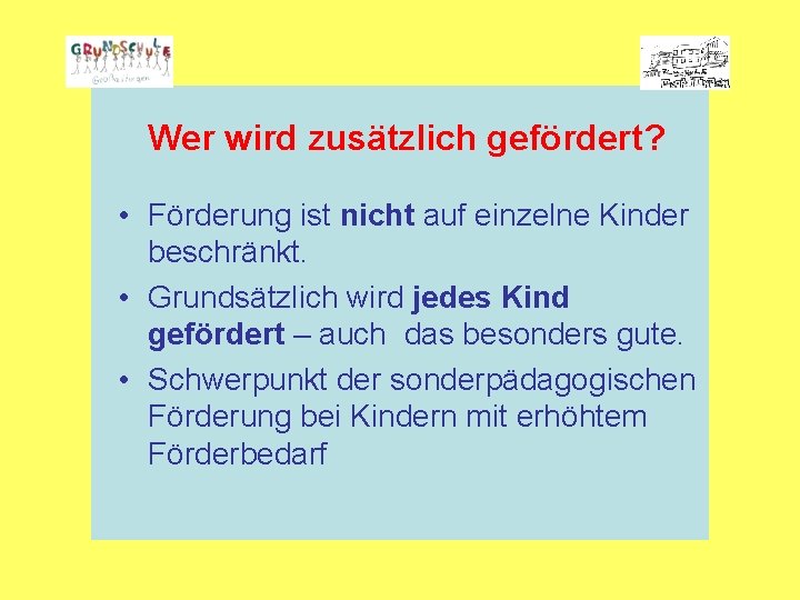 Wer wird zusätzlich gefördert? • Förderung ist nicht auf einzelne Kinder beschränkt. • Grundsätzlich