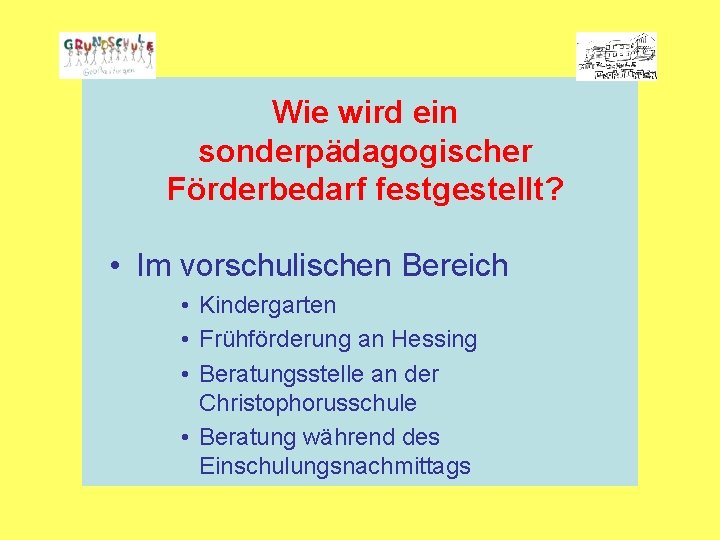 Wie wird ein sonderpädagogischer Förderbedarf festgestellt? • Im vorschulischen Bereich • Kindergarten • Frühförderung