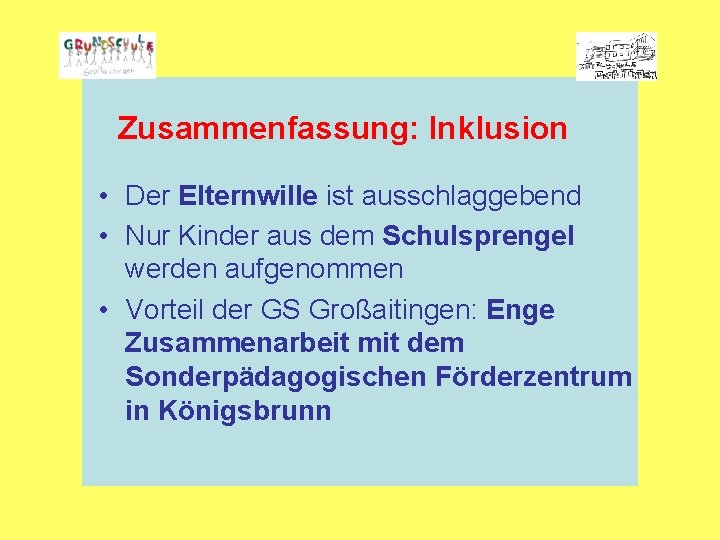 Zusammenfassung: Inklusion • Der Elternwille ist ausschlaggebend • Nur Kinder aus dem Schulsprengel werden