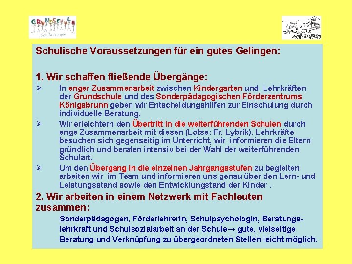 Schulische Voraussetzungen für ein gutes Gelingen: 1. Wir schaffen fließende Übergänge: Ø Ø Ø