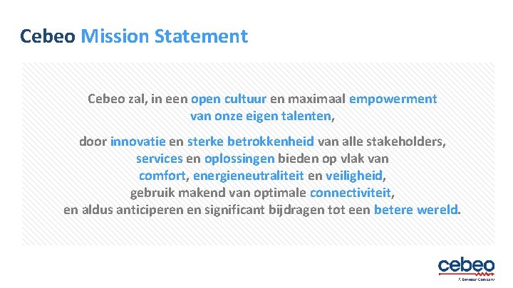 Cebeo Mission Statement Cebeo zal, in een open cultuur en maximaal empowerment van onze