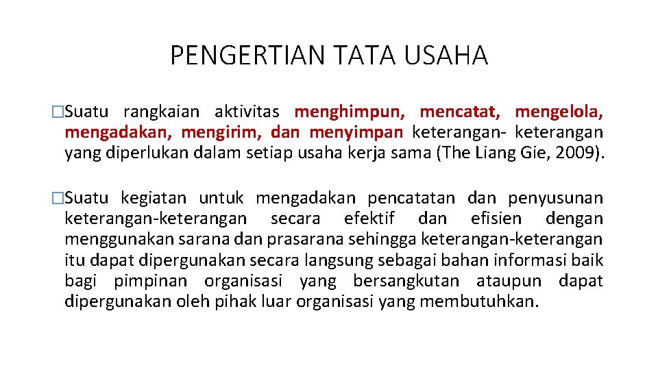 PENGERTIAN TATA USAHA �Suatu rangkaian aktivitas menghimpun, mencatat, mengelola, mengadakan, mengirim, dan menyimpan keterangan-