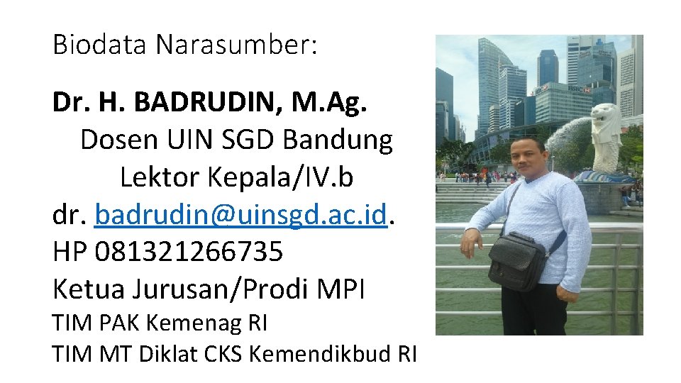 Biodata Narasumber: Dr. H. BADRUDIN, M. Ag. Dosen UIN SGD Bandung Lektor Kepala/IV. b