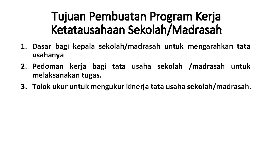 Tujuan Pembuatan Program Kerja Ketatausahaan Sekolah/Madrasah 1. Dasar bagi kepala sekolah/madrasah untuk mengarahkan tata