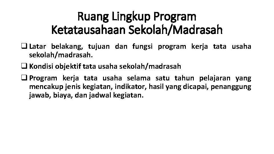 Ruang Lingkup Program Ketatausahaan Sekolah/Madrasah q Latar belakang, tujuan dan fungsi program kerja tata