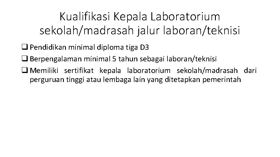 Kualifikasi Kepala Laboratorium sekolah/madrasah jalur laboran/teknisi q Pendidikan minimal diploma tiga D 3 q