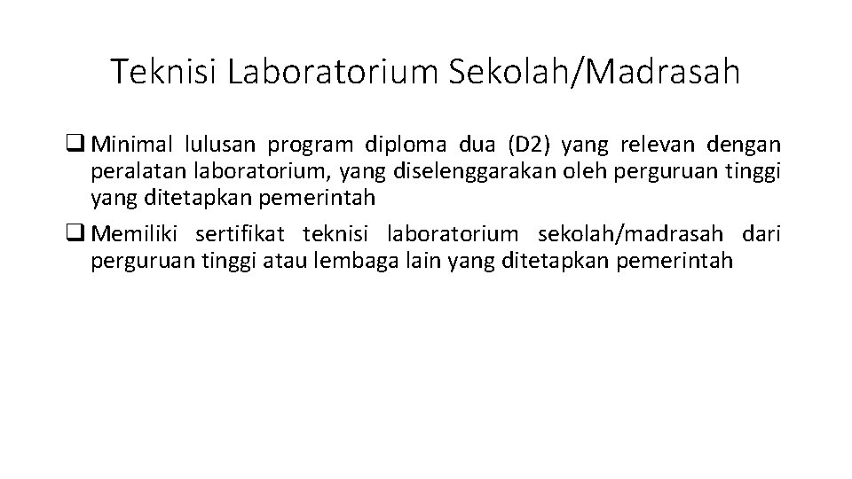 Teknisi Laboratorium Sekolah/Madrasah q Minimal lulusan program diploma dua (D 2) yang relevan dengan