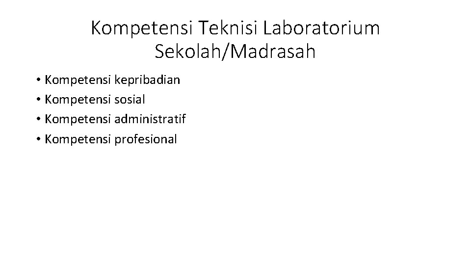 Kompetensi Teknisi Laboratorium Sekolah/Madrasah • Kompetensi kepribadian • Kompetensi sosial • Kompetensi administratif •