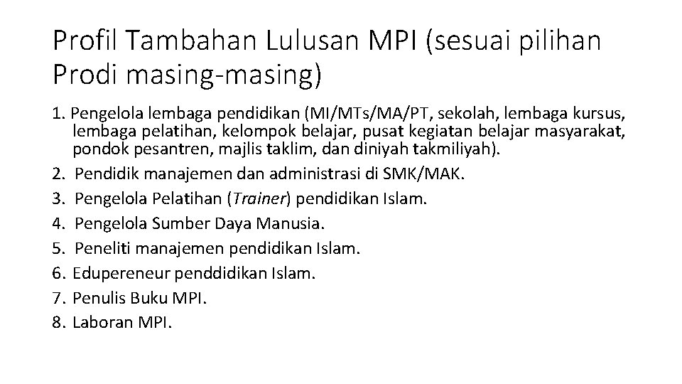 Profil Tambahan Lulusan MPI (sesuai pilihan Prodi masing-masing) 1. Pengelola lembaga pendidikan (MI/MTs/MA/PT, sekolah,